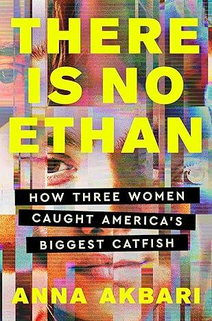 There Is No Ethan: How three women caught America's biggest catfishh